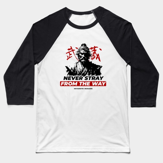 Miyamoto Musashi: “Never stray from the Way.” Baseball T-Shirt by Rules of the mind